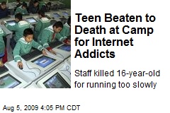 Teen Beaten to Death at Camp for Internet Addicts