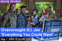 Overwrought G.I. Joe 'Everything You Could Want'