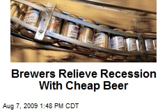 Brewers Relieve Recession With Cheap Beer