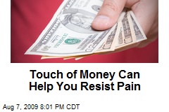 Touch of Money Can Help You Resist Pain