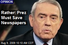 Rather: Prez Must Save Newspapers