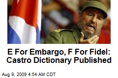 E For Embargo, F For Fidel: Castro Dictionary Published