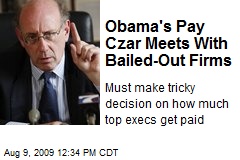 Obama's Pay Czar Meets With Bailed-Out Firms