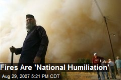 Fires Are 'National Humiliation'