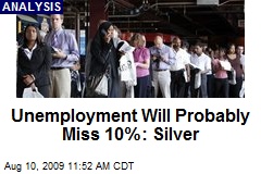 Unemployment Will Probably Miss 10%: Silver