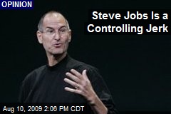 Steve Jobs Is a Controlling Jerk