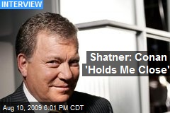 Shatner: Conan 'Holds Me Close'