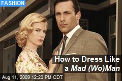 How to Dress Like a Mad (Wo) Man