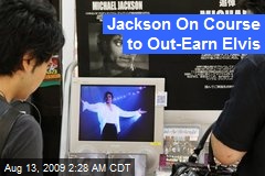 Jackson On Course to Out-Earn Elvis