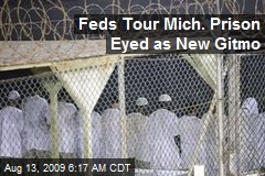 Feds Tour Mich. Prison Eyed as New Gitmo