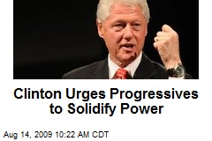 Clinton Urges Progressives to Solidify Power