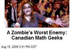 A Zombie's Worst Enemy: Canadian Math Geeks