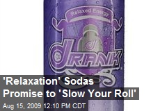 'Relaxation' Sodas Promise to 'Slow Your Roll'
