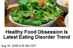 Healthy Food Obsession Is Latest Eating Disorder Trend