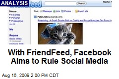 With FriendFeed, Facebook Aims to Rule Social Media