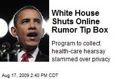 White House Shuts Online Rumor Tip Box