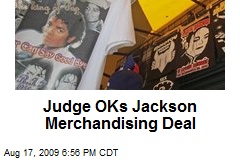 Judge OKs Jackson Merchandising Deal