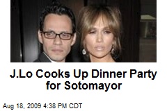 J.Lo Cooks Up Dinner Party for Sotomayor