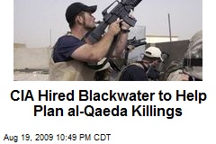 CIA Hired Blackwater to Help Plan al-Qaeda Killings