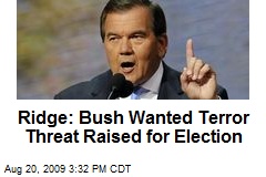 Ridge: Bush Wanted Terror Threat Raised for Election