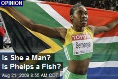 Is She a Man? Is Phelps a Fish?