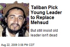 Taliban Pick Young Leader to Replace Mehsud