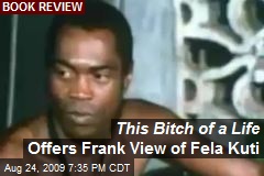 This Bitch of a Life Offers Frank View of Fela Kuti