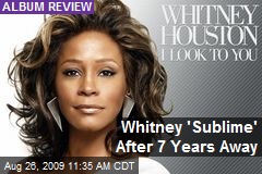 Whitney 'Sublime' After 7 Years Away