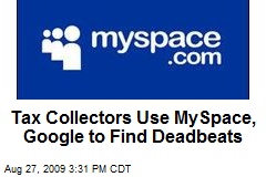 Tax Collectors Use MySpace, Google to Find Deadbeats