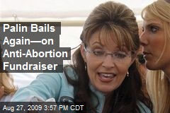 Palin Bails Again&mdash;on Anti-Abortion Fundraiser