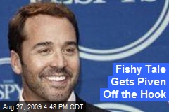Fishy Tale Gets Piven Off the Hook