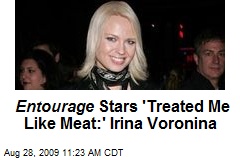 Entourage Stars 'Treated Me Like Meat:' Irina Voronina