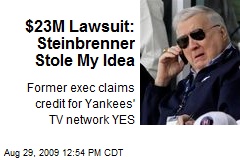 $23M Lawsuit: Steinbrenner Stole My Idea