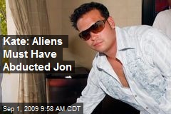 Kate: Aliens Must Have Abducted Jon