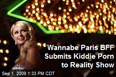 Wannabe Paris BFF Submits Kiddie Porn to Reality Show