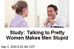 Study: Talking to Pretty Women Makes Men Stupid