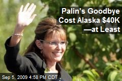 Palin's Goodbye Cost Alaska $40K &mdash;at Least