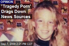 'Tragedy Porn' Drags Down News Sources