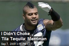I Didn't Choke Tila Tequila: Merriman
