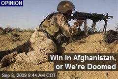 Win in Afghanistan, or We're Doomed