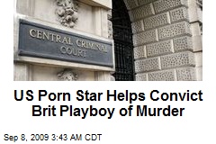 US Porn Star Helps Convict Brit Playboy of Murder