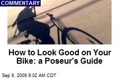 How to Look Good on Your Bike: a Poseur's Guide