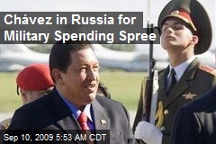 Ch&aacute;vez in Russia for Military Spending Spree