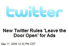 New Twitter Rules 'Leave the Door Open' for Ads