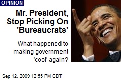 Mr. President, Stop Picking On 'Bureaucrats'