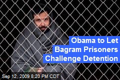 Obama to Let Bagram Prisoners Challenge Detention