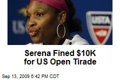 Serena Fined $10K for US Open Tirade
