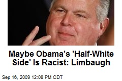 Maybe Obama's 'Half-White Side' Is Racist: Limbaugh