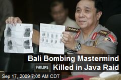 Bali Bombing Mastermind Killed in Java Raid