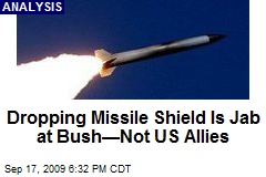 Dropping Missile Shield Is Jab at Bush&mdash;Not US Allies